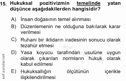 15. soru: Hukuksal pozitivizmin temelinde yatan düşünce aşağıdakilerden hangisidir? A) Insan doğasının temel alınması B) Düzenl…