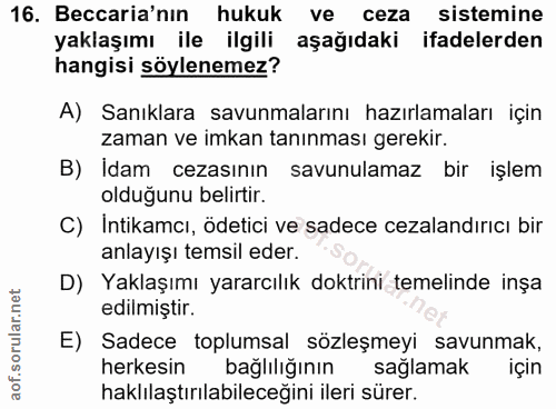 16. soru: Beccaria'nın hukuk ve ceza sistemine yaklaşımı ile ilgili aşağıdaki ifadelerden hangisi söylenemez? A) Sanıklara savu…