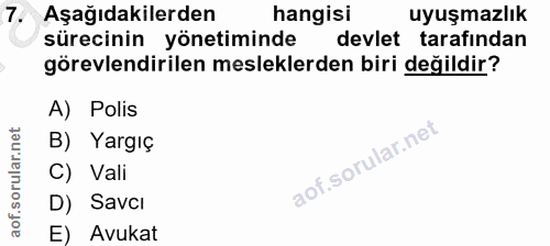 7. soru: Aşağıdakilerden hangisi uyuşmazlık sürecinin yönetiminde devlet tarafından görevlendirilen mesleklerden biri değildir…