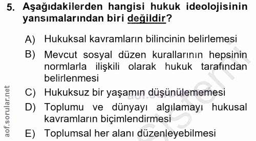 5. soru: Aşağıdakilerden hangisi hukuk ideolojisinin yansımalarından biri değildir? A) Hukuksal kavramların bilincinin belirle…