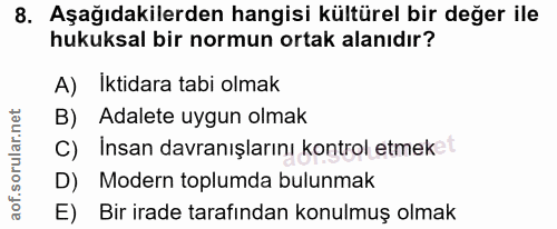 8. soru: Aşağıdakilerden hangisi kültürel bir değer ile hukuksal bir normun ortak alanıdır? A) İktidara tabi olmak B) Adalete…