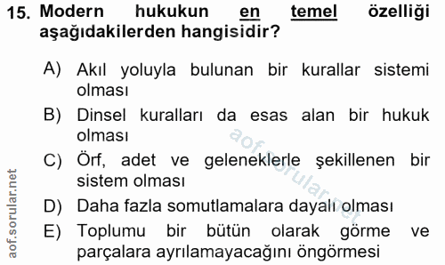 15. soru: Modern hukukun en temel özelliği aşağıdakilerden hangisidir? A) Akıl yoluyla bulunan bir kurallar sistemi olmasi B) D…