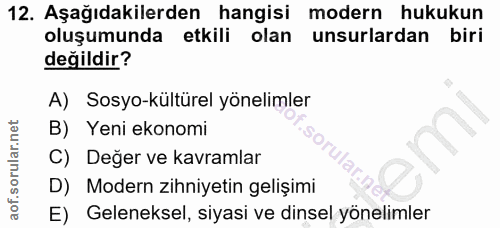 12. soru: Aşağıdakilerden hangisi modern hukukun oluşumunda etkili olan unsurlardan biri değildir? A) Sosyo-kültürel yönelimler…