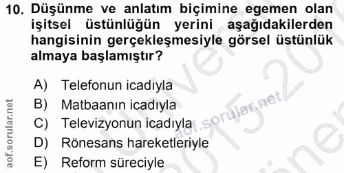 10. soru: Düşünme ve anlatım biçimine egemen olan işitsel üstünlüğün yerini aşağıdakilerden hangisinin gerçekleşmesiyle görsel…
