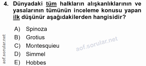 4. soru: Dünyadaki tüm halkların alışkanlıklarının ve yasalarının tümünün inceleme konusu yapan ilk düşünür aşağıdakilerden ha…
