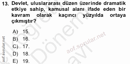 13. soru: Devlet, uluslararası düzen üzerinde dramatik etkiye sahip, kamusal alanı ifade eden bir kavram olarak kaçıncı yüzyıld…