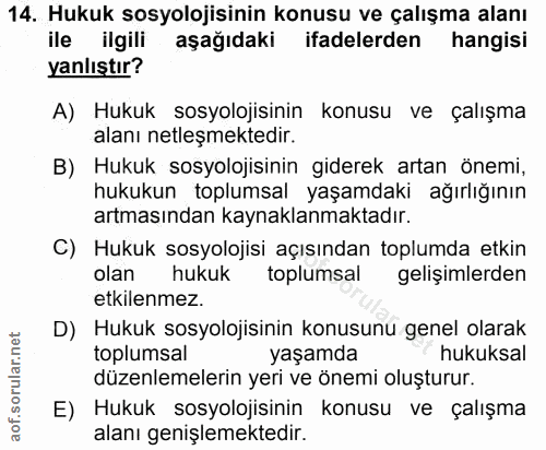 14. soru: Hukuk sosyolojisinin konusu ve çalışma alanı ile ilgili aşağıdaki ifadelerden hangisi yanlıştır? A) Hukuk sosyolojisi…