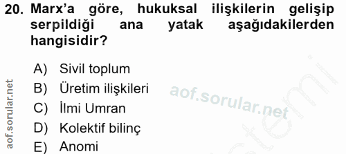 20. soru: Marx'a göre, hukuksal ilişkilerin gelişip serpildiği ana yatak aşağıdakilerden hangisidir? A) Sivil toplum B) Üretim…