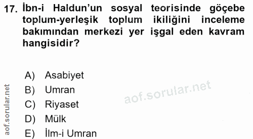 17. soru: Ibn-i Haldun'un sosyal teorisinde göçebe toplum-yerleşik toplum ikiliğini inceleme bakımından merkezi yer işgal eden…