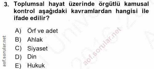 3. soru: Toplumsal hayat üzerinde örgütlü kamusal kontrol aşağıdaki kavramlardan hangisi ile ifade edilir? A) Örf ve adet B) A…