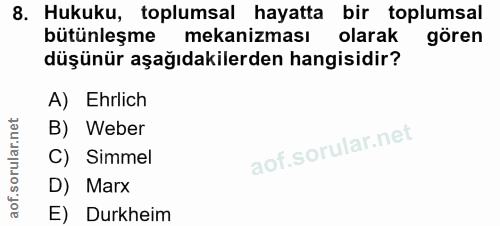 8. soru: Hukuku, toplumsal hayatta bir toplumsal bütünleşme mekanizması olarak gören düşünür aşağıdakilerden hangisidir? A) Eh…