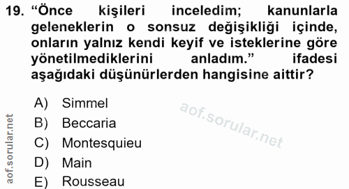 19. soru: "Önce kişileri inceledim; kanunlarla geleneklerin o sonsuz değişikliği içinde, onların yalnız kendi keyif ve istekler…