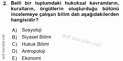 2. soru: Belli bir toplumdaki hukuksal kavramların, kuralların, örgütlerin oluşturduğu bütünü incelemeye çalışan bilim dalı aş…