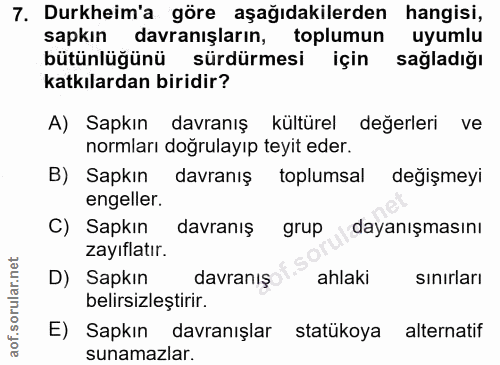 7. soru: Durkheim'a göre aşağıdakilerden hangisi, sapkın davranişların, toplumun uyumlu bütünlüğünü sürdürmesi için sağladığı…
