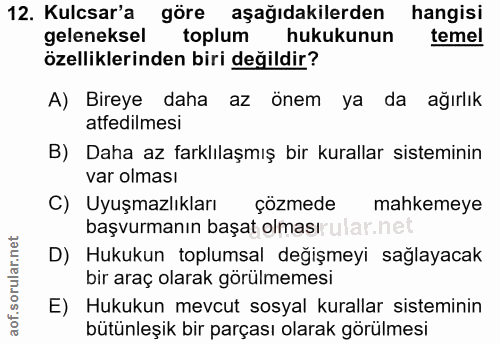 12. soru: Kulsar'a göre aşağıdakilerden hangisi geleneksel toplum hukukunun temel özelliklerinden biri değildir? A) Bireye daha…