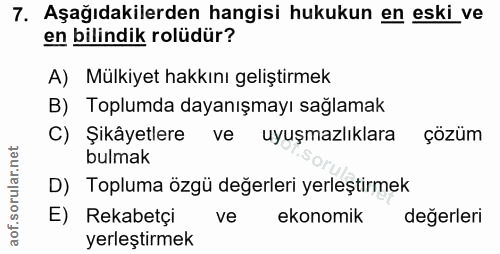 7. soru: Aşağıdakilerden hangisi hukukun en eski ve en bilindik rolüdür? A) Mülkiyet hakkını geliştirmek B) Toplumda dayanışma…