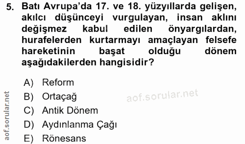 5. soru: Batı Avrupa'da 17. ve 18. yüzyıllarda gelişen, akılcı düşünceyi vurgulayan, insan aklinı değişmez kabulk edilen önyar…