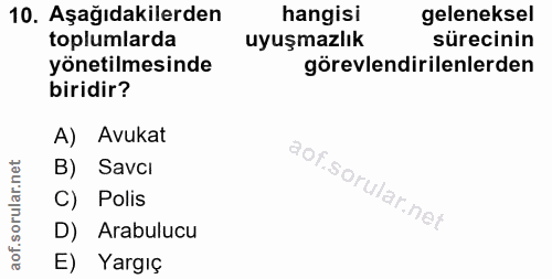 10. soru: Aşağıdakilerden hangisi geleneksel toplumlarda uyuşmazlık sürecinin yönetilmesinde görevlendirilenlerden biridir? A)…