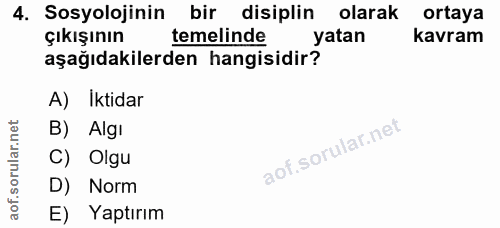 4. soru: Sosyolojinin bir disiplin olarak ortaya çıkışının temelinde yatan kavram aşağıdakilerden hangisidir? A) Iktidar B) Al…