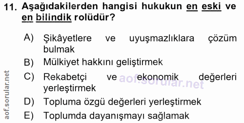 11. soru: Aşağıdakilerden hangisi hukukun en eski ve en bilindik rolüdür? A) Şikâyetlere ve uyuşmazlıklara çözüm bulmak B) Mülk…