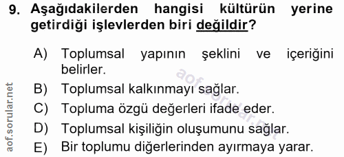 9. soru: Aşağıdakilerden hangisi kültürün yerine getirdiği işlevlerden biri değildir? A) Toplumsal yapının şeklini ve içeriğin…
