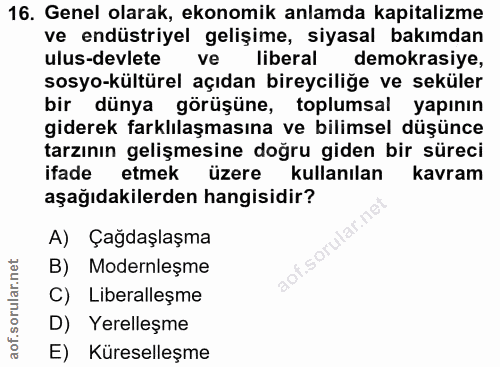16. soru: Genel olarak, ekonomik anlamda kapitalizme ve endüstriyel gelişime, siyasal bakımdan ulus-devlete ve liberal demokras…