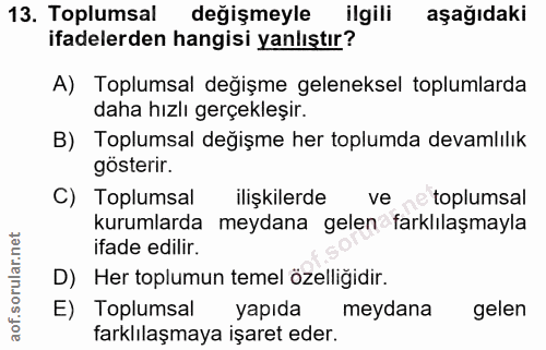 13. soru: Toplumsal değişmeyle ilgili aşağıdaki ifadelerden hangisi yanlıştır? A) Toplumsal değişme geleneksel toplumlarda daha…