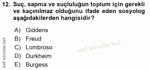 12. soru: Suç, sapma ve suçluluğun toplum için gerekli ve kaçınılmaz olduğunu ifade eden sosyolog aşağıdakilerden hangisidir? A…