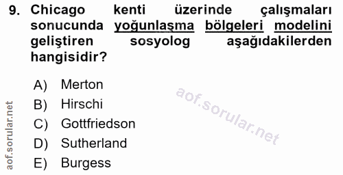 9. soru: Chicago kenti üzerinde çalışmaları sonucunda yoğunlaşma bölgeleri modelini geliştiren sosyolog aşağıdakilerden hangis…