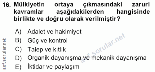 16. soru: Mülkiyetin ortaya çıkmasındaki zaruri kavramlar aşağıdakilerden hangisinde birlikte ve doğru olarak verilmiştir? A) A…