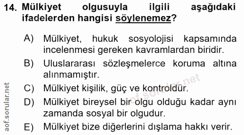 14. soru: Mülkiyet olgusuyla ilgili aşağıdaki ifadelerden hangisi söylenemez? A) Mülkiyet, hukuk sosyolojisi kapsamında incelen…