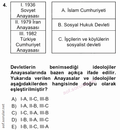 4. soru: I. 1936 Sovyet A. Islam Cumhuriyeti Anayasası II. 1979 İran B. Sosyal Hukuk Devleti Anayasası III. 1982 Türkiye C. Iş…