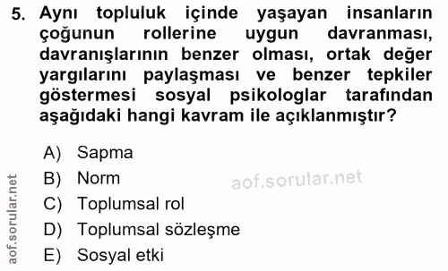 5. soru: Aynı topluluk içinde yaşayan insanların çoğunun rollerine uygun davranması, davranışlarının benzer olması, ortak değe…