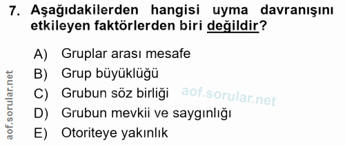 7. soru: Aşağıdakilerden hangisi uyma davranışını etkileyen faktörlerden biri değildir? A) Gruplar arası mesafe B) Grup büyükl…