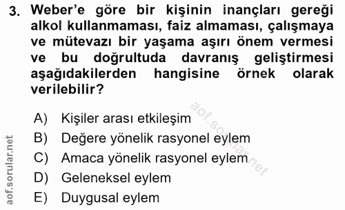 3. soru: Weber'e göre bir kişinin inançları gereği alkol kullanmaması, faiz almaması, çalışmaya ve mütevazı bir yaşama aşırı ö…