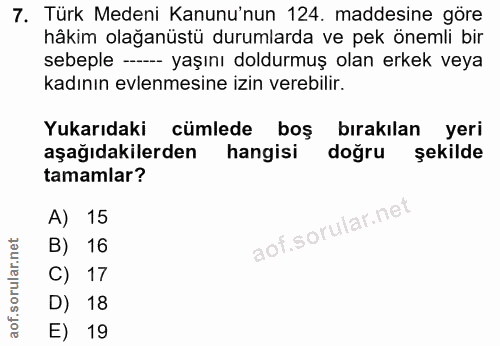 7. soru: Türk Medeni Kanunu'nun 124. maddesine göre hâkim olağanüstü durumlarda ve pek önemli bir sebeple -- yaşını doldurmuş…