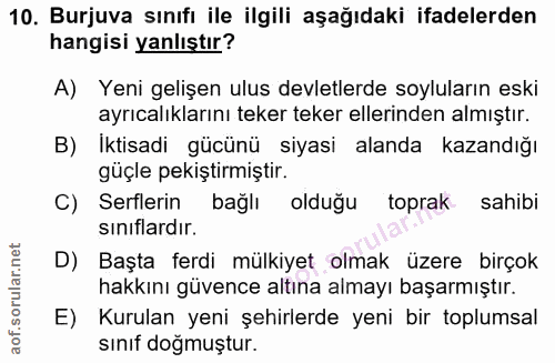 10. soru: Burjuva sınıfı ile ilgili aşağıdaki ifadelerden hangisi yanlıştır? A) Yeni gelişen ulus devletlerde soyluların eski a…