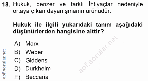 18. soru: Hukuk, benzer ve farklı İhtiyaçlar nedeniyle ortaya çıkan dayanışmanın ürünüdür. Hukuk ile ilgili yukarıdaki tanım aş…