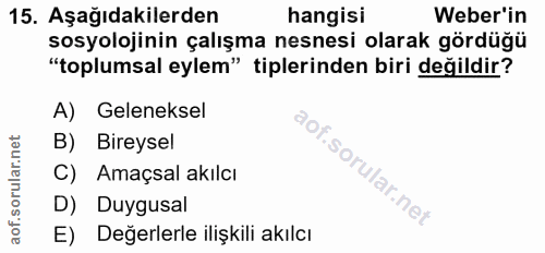 15. soru: Aşağıdakilerden hangisi Weber'in sosyolojinin çalışma nesnesi olarak gördüğü "toplumsal eylem" tiplerinden biri değil…