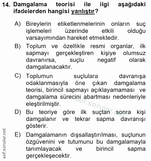 14. soru: Damgalama teorisi ile ilgi aşağıdaki ifadelerden hangisi yanlıştır? A) Bireylerin etiketlenmelerinin onların suç işle…