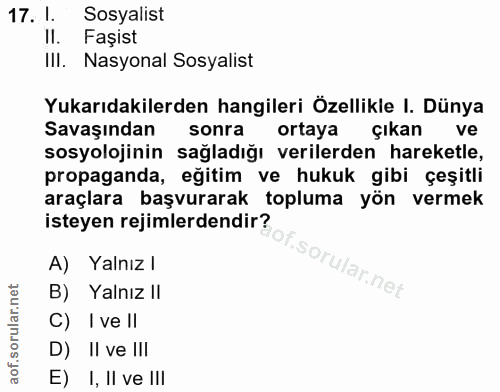 17. soru: 1. Sosyalist Il. Faşist IlI. Nasyonal Sosyalist Yukarıdakilerden hangileri Özellikle I. Dünya Savaşından sonra ortaya…
