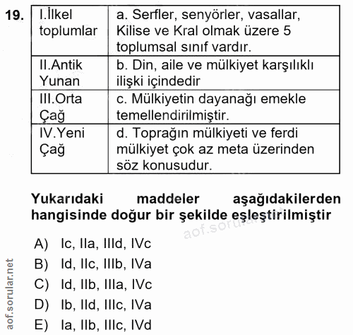 19. soru: I. ilkel a. Serfler, senyörler, vasallar, toplumlar Kilise ve Kral olmak üzere 5 toplumsal sınıf vardır. II.Antik b.…