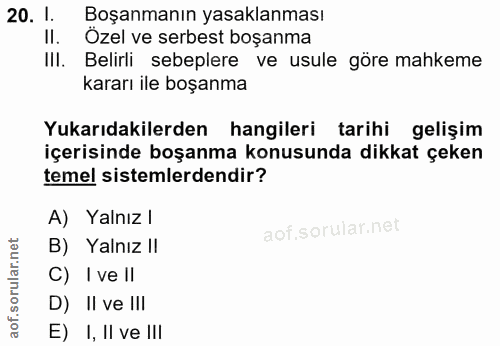 20. soru: I. Boşanmanın yasaklanması II. Özel ve serbest boşanma III. Belirli sebeplere ve usule göre mahkeme kararı ile boşanm…
