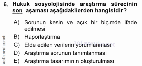 6. soru: Hukuk sosyolojisinde araştırma sürecinin son aşaması aşağıdakilerden hangisidir? A) Sorunun kesin ve açık bir biçimde…
