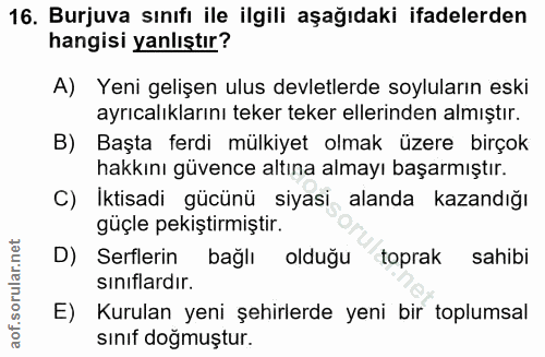 16. soru: Burjuva sınıfı ile ilgili aşağıdaki ifadelerden hangisi yanlıştır? A) Yeni gelişen ulus devletlerde soyluların eski a…