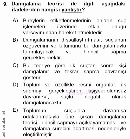 9. soru: Damgalama teorisi ile ilgili aşağıdaki ifadelerden hangisi yanlıştır? A) Bireylerin etiketlenmelerinin onların suç iş…