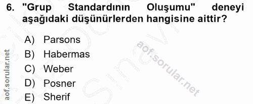 6. soru: "Grup Standardının Oluşumu" deneyi aşağıdaki düşünürlerden hangisine aittir? A) Parsons B) Habermas C) Weber D) Posne…