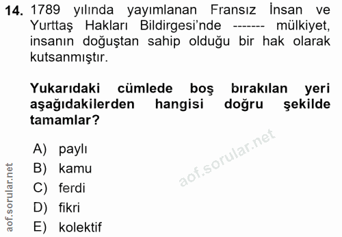 14. soru: 1789 yılında yayımlanan Fransız Insan ve Yurttaş Hakları Bildirgesi'nde - mülkiyet, insanın doğuştan sahip olduğu bir…