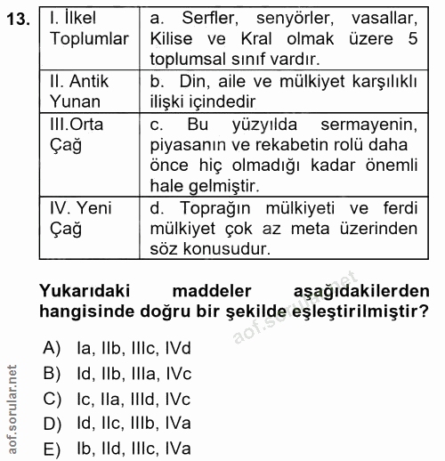13. soru: I. Ilkel a. Serfler, senyörler, asallar, Toplumlar Kilise ve Kral olmak üzere 5 toplumsal sınıf vardır. II. Antik b.…