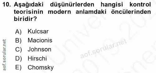 10. soru: Aşağıdaki düşünürlerden hangisi kontrol teorisinin modern anlamdaki öncülerinden biridir? A) Kulsar B) Macionis C) Jo…